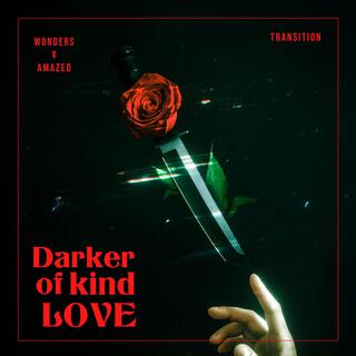 Darker of kind LOVE