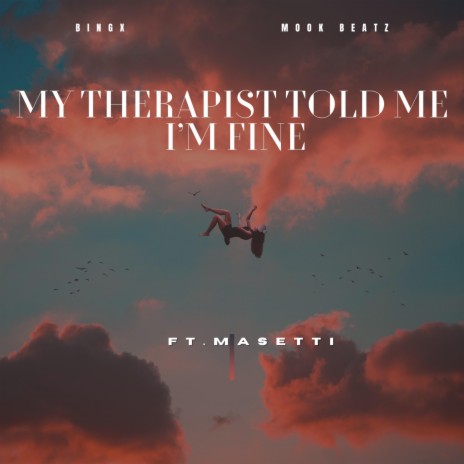 My Therapist Told Me I'm Fine ft. Mook Beatz & Masetti | Boomplay Music