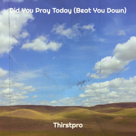 Did You Pray Today (Beat You Down) | Boomplay Music