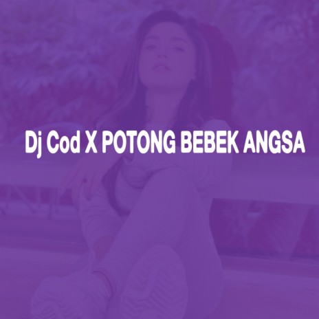 Dj Cod x Potong Bebek Angsa | Boomplay Music