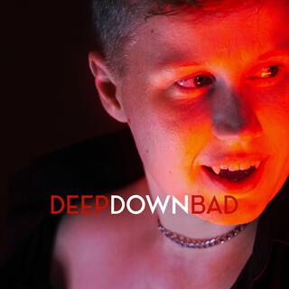 Deep Down Bad (Clean Version) lyrics | Boomplay Music