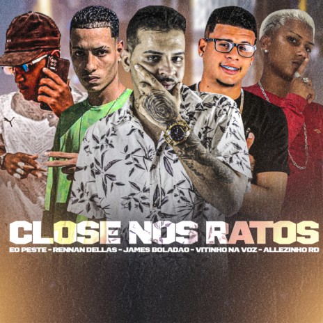 Close nos Ratos ft. Vitinho na Voz, Allezinho Rd, Rennan Dellas & Eo Peste | Boomplay Music