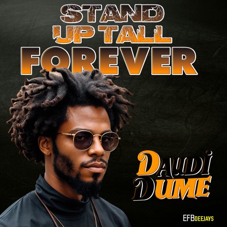 Stand Up Tall Forever ft. EFB Deejays | Boomplay Music