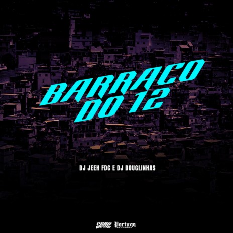 Barraco Do 12 ft. DJ Douglinhas | Boomplay Music