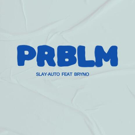 PRBLM ft. Bryno | Boomplay Music