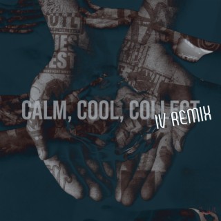 Calm, Cool, Collect (IV Remix)