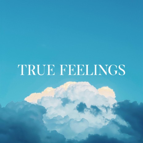 True Feelings | Boomplay Music