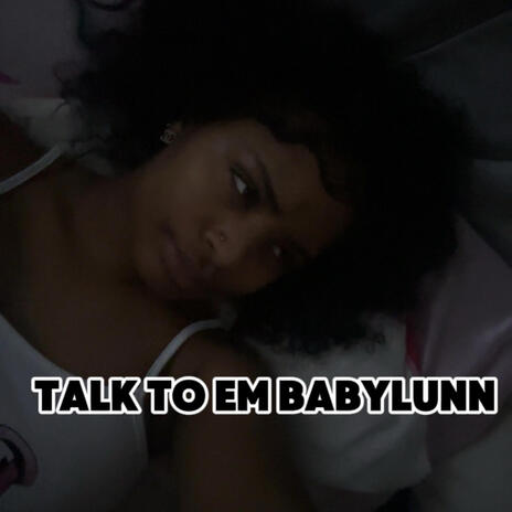 talk to em babylunn | Boomplay Music