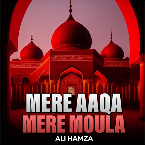 Mere Aaqa Mere Moula | Boomplay Music