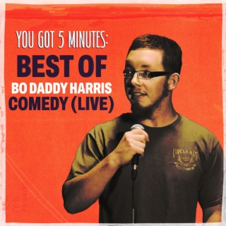 You Got 5 Minutes: Best of Bo Daddy Harris Comedy (Live)