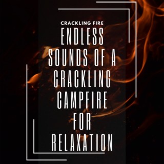 Endless Sounds of a Crackling Campfire for Relaxation