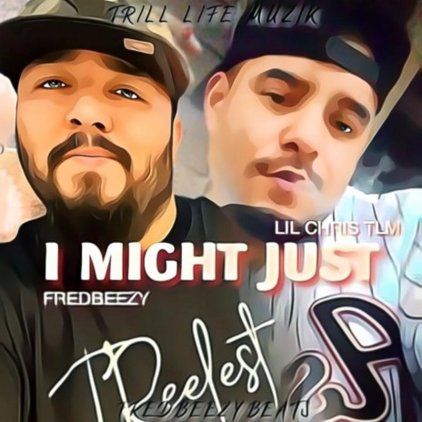 I Might Just ft. Fredbeezy | Boomplay Music