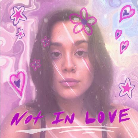 Not in Love | Boomplay Music