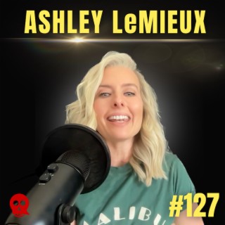 127 - How to heal what you feel | Ashley LeMieux