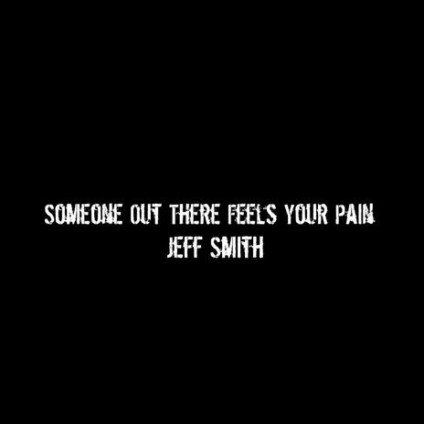 Someone Out There Feels Your Pain | Boomplay Music