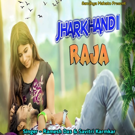 Jharkhandi Raja ft. Savitri Karmkar | Boomplay Music