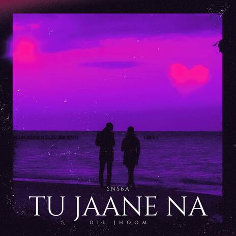 Tu Jaane Na X Dil Jhoom | Boomplay Music