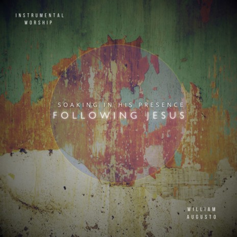 Folllowing Jesus ft. Soaking in His Presence | Boomplay Music