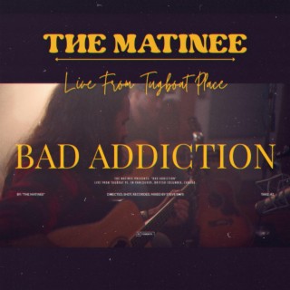 Bad Addiction (Live from Tugboat Place)