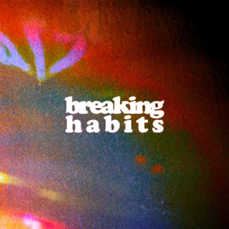 Breaking Habits | Boomplay Music