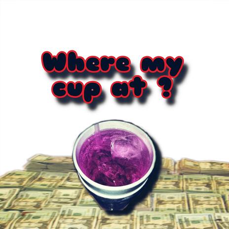 Where my cup at?