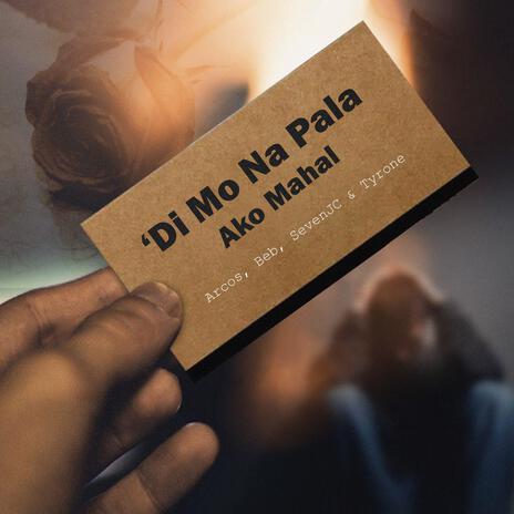 'Di Mo Na Pala Ako Mahal ft. SevenJC, Tyrone, Arcos & Beb | Boomplay Music