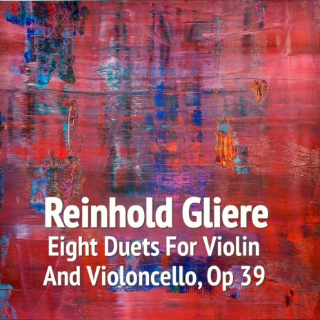 Glière Reinhold Morisewitch - Eight Duets for Violin and Violoncello, Op 39, 7 | Boomplay Music