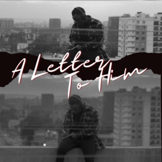 A Letter To Him.