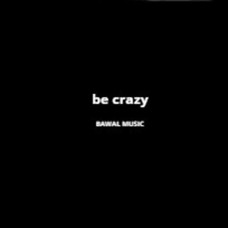 Be Crazy | Boomplay Music