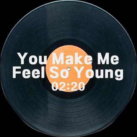 You Make Me Feel So Young