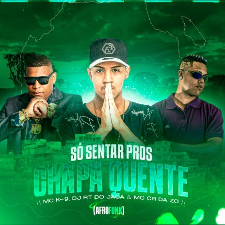 Só Sentar Pros Chapa Quente (Afrofunk) ft. Mc K9 & Mc cr da zo | Boomplay Music