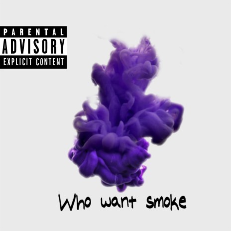 Who want smoke | Boomplay Music