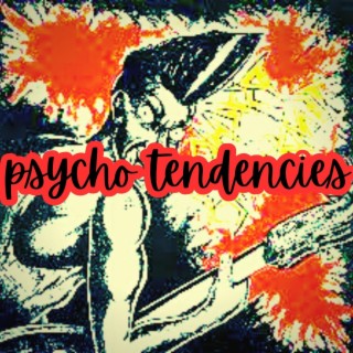 Psycho Tendencies