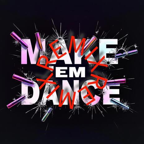 MAKE 'EM DANCE (REMIX) | Boomplay Music