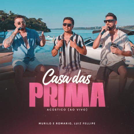 Casa das Prima (Acústico, Ao Vivo) ft. Luiz Fellipe | Boomplay Music