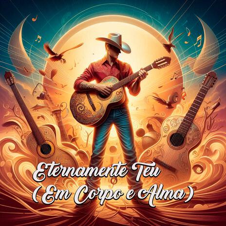 Eternamente Teu (Em Corpo e Alma) | Boomplay Music