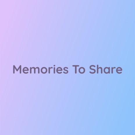 Memories To Share | Boomplay Music