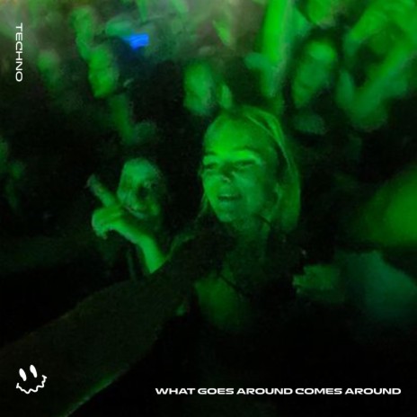 WHAT GOES AROUND COMES AROUND (TECHNO) ft. STRØBE | Boomplay Music