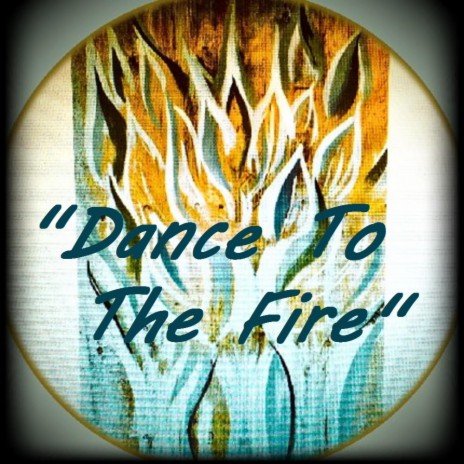 Dance To The Fire