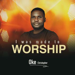 I Was Made To Worship