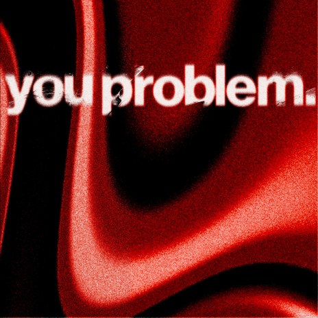 you problem