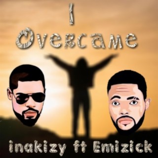 I Overcame ft. Inakizy lyrics | Boomplay Music