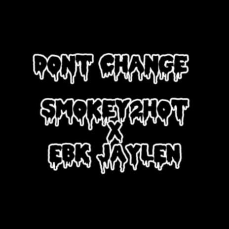 Dont Change ft. EBK JAYLEN | Boomplay Music