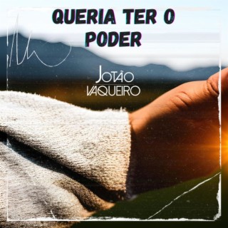 QUERIA TER O PODER