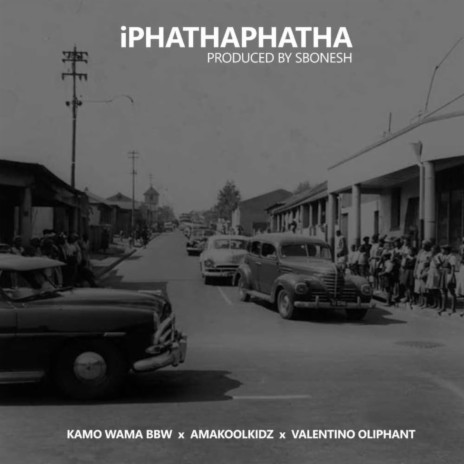 iPhathaphatha ft. Amakoolkidz & Valentino Oliphant | Boomplay Music