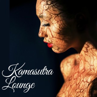 Kamasutra Lounge: A Taste of Orient for Your Favorite Playlist for Sex