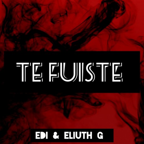 Te Fuiste (2023 Versión remasterizada) ft. Eliuth G | Boomplay Music