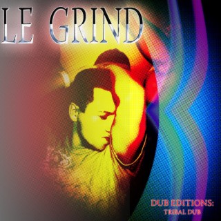 Le Grind (Tribal Dub) Dub Editions