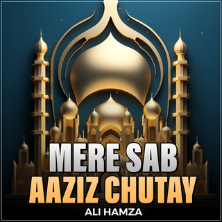 Mere Sab Aaziz Chutay