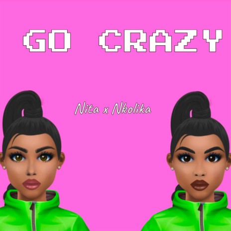 Go crazy ft. Nita Jonez | Boomplay Music